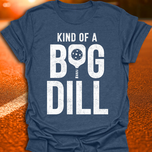 Kind Of A Big Dill Pickleball T-Shirt