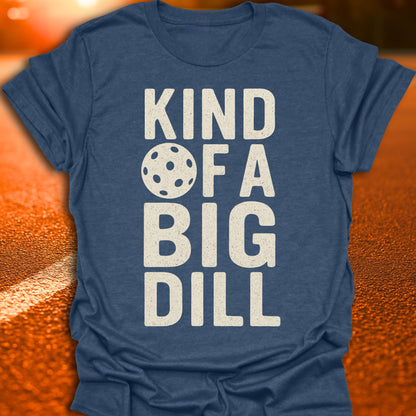 Kind Of A Big Dill T-Shirt