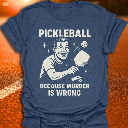 Murder Is Wrong Pickleball T-Shirt