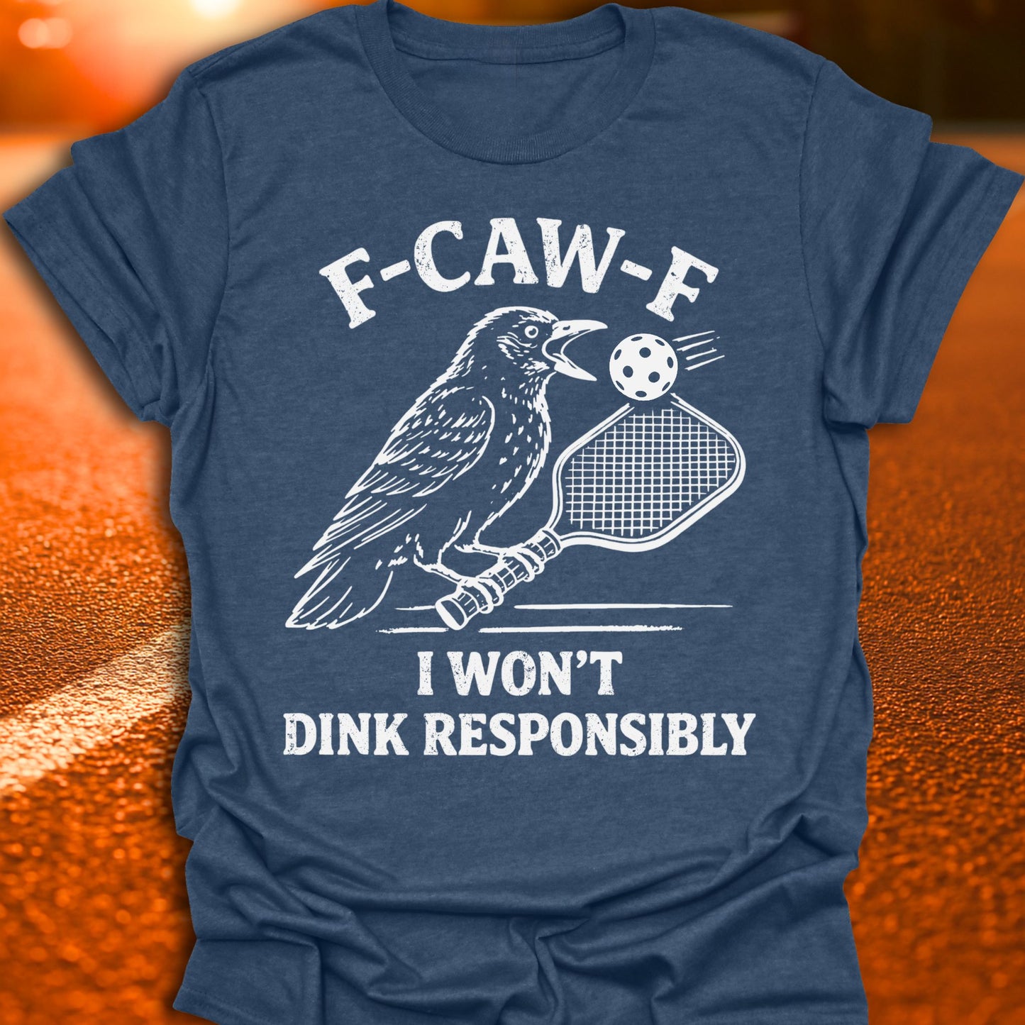 F-CAW-F I Won't Dink Responsibly Pickleball T-Shirt