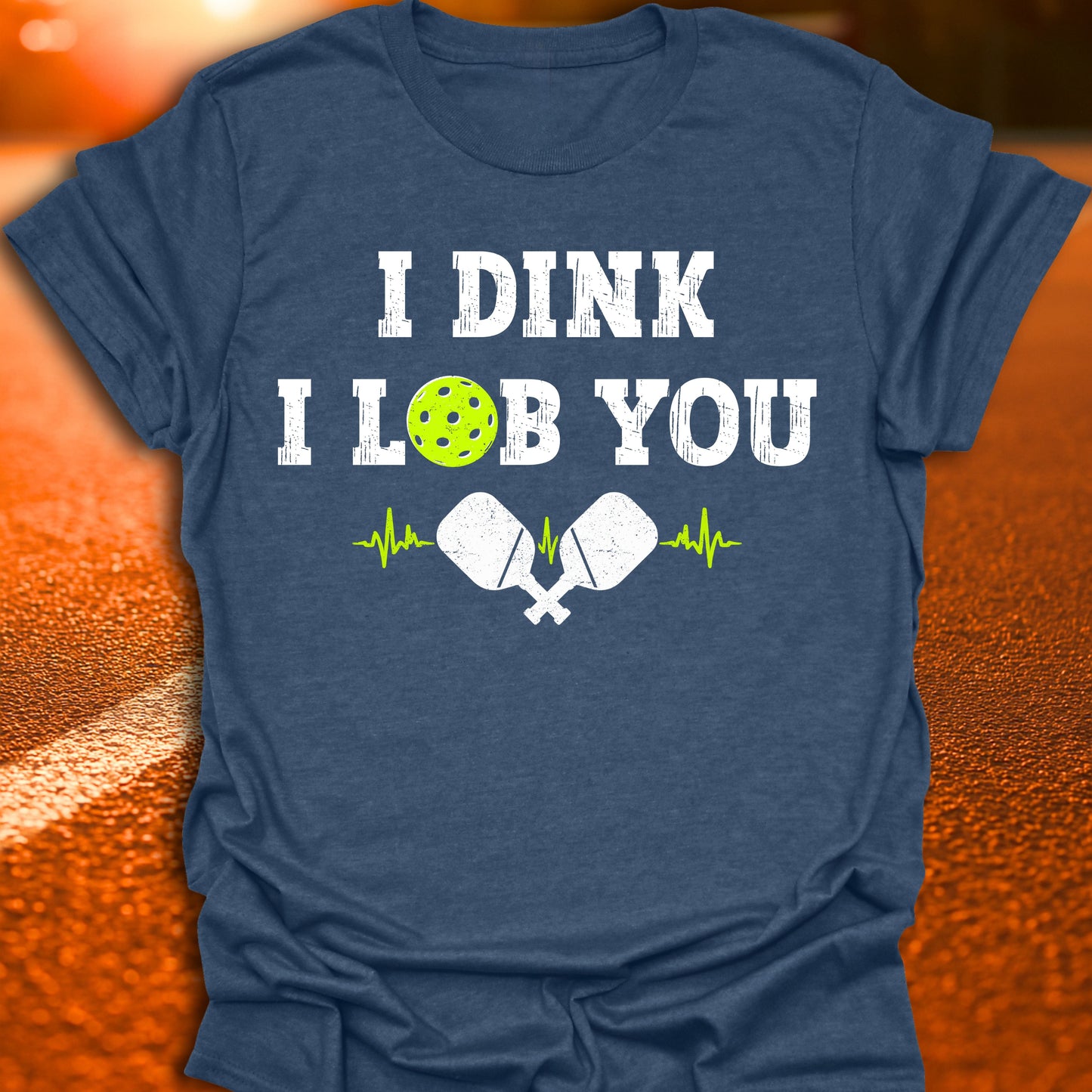 I Dink I Lob You Pickleball T-Shirt