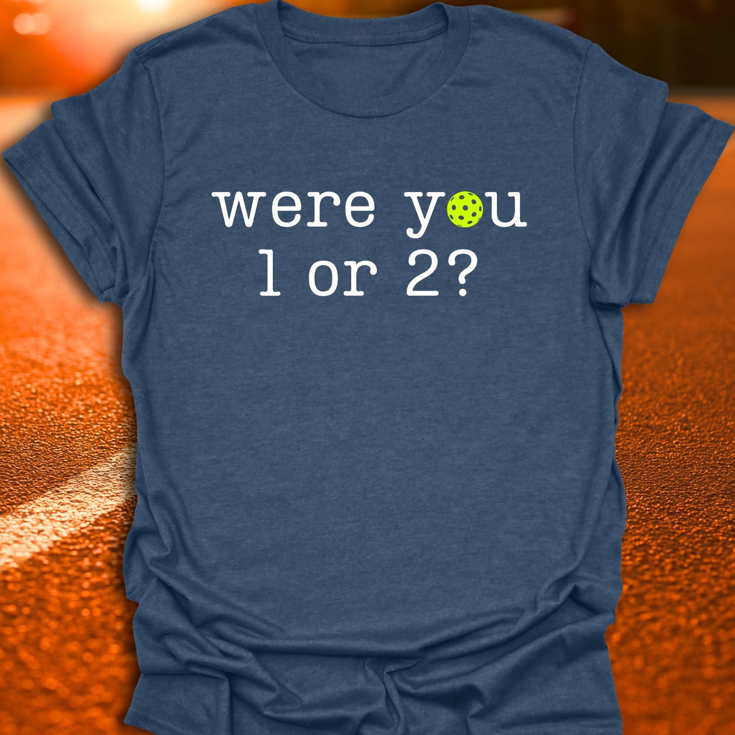 Were You 1 or 2 Pickleball T-Shirt
