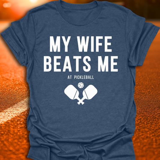 My Wife Beats Me At Pickleball T-Shirt