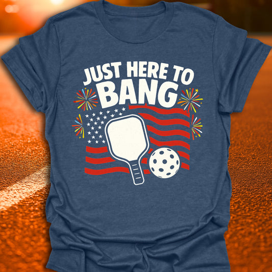 Just here To Bang T-Shirt