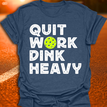 Quit Work Dink Heavy Pickleball T-Shirt