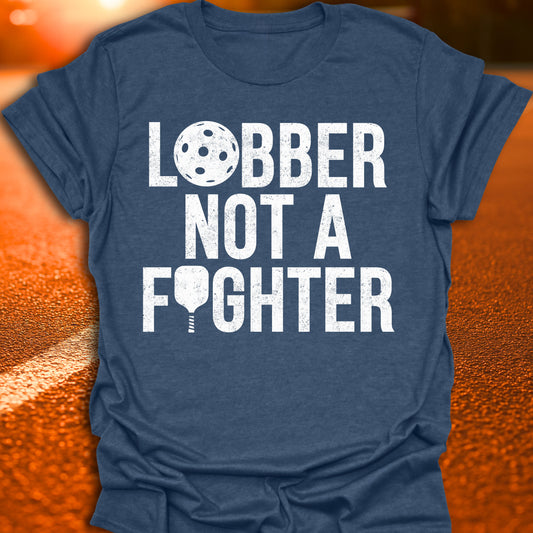 Lobber Not A Fighter Pickleball T-Shirt