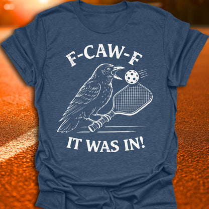 F-CAW-F It Was In Pickleball T-Shirt
