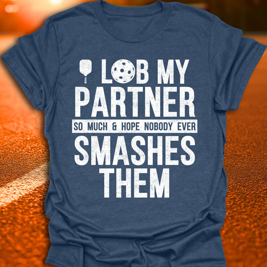I Lob My Partner Pickleball T-Shirt