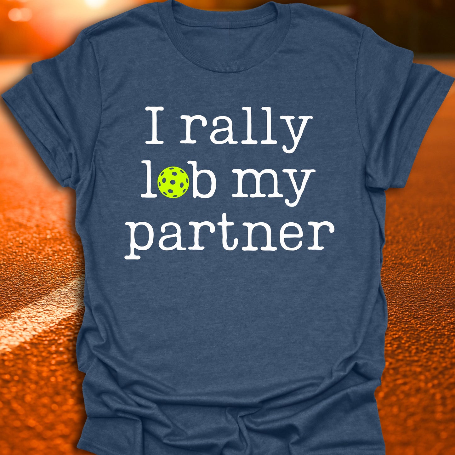 I Rally Lob My Partner Pickleball T-Shirt
