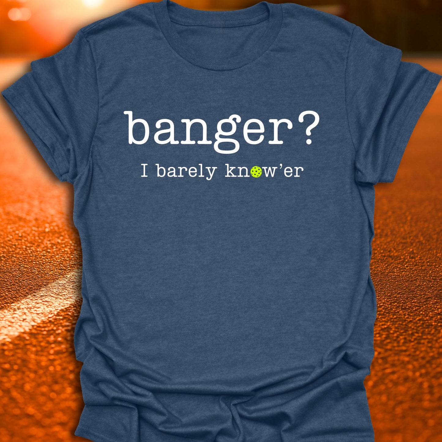 Banger? I Barely Know'er Pickleball T-Shirt