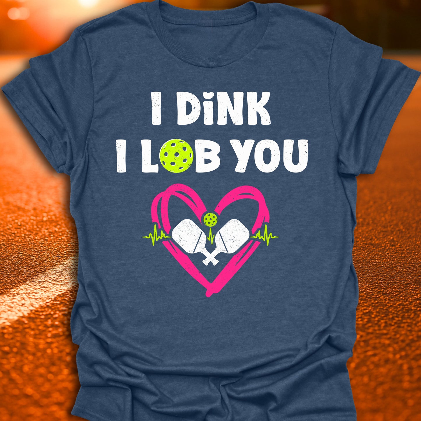 I Dink I Lob You Pickleball T-Shirt