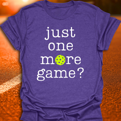 Just One More Game Pickleball T-Shirt