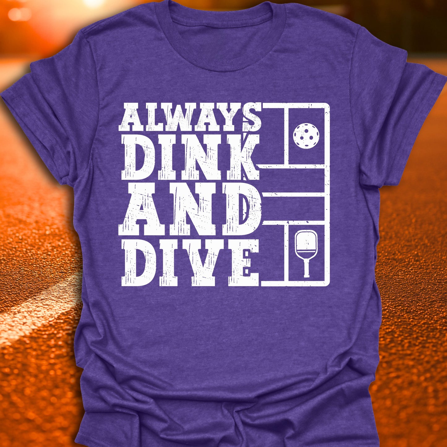 Always Dink And Dive Pickleball T-Shirt