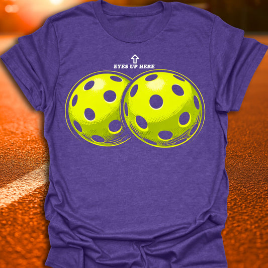 Eyes Up Here Pickleball T-Shirt