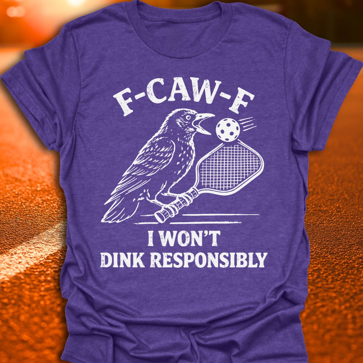F-CAW-F I Won't Dink Responsibly Pickleball T-Shirt