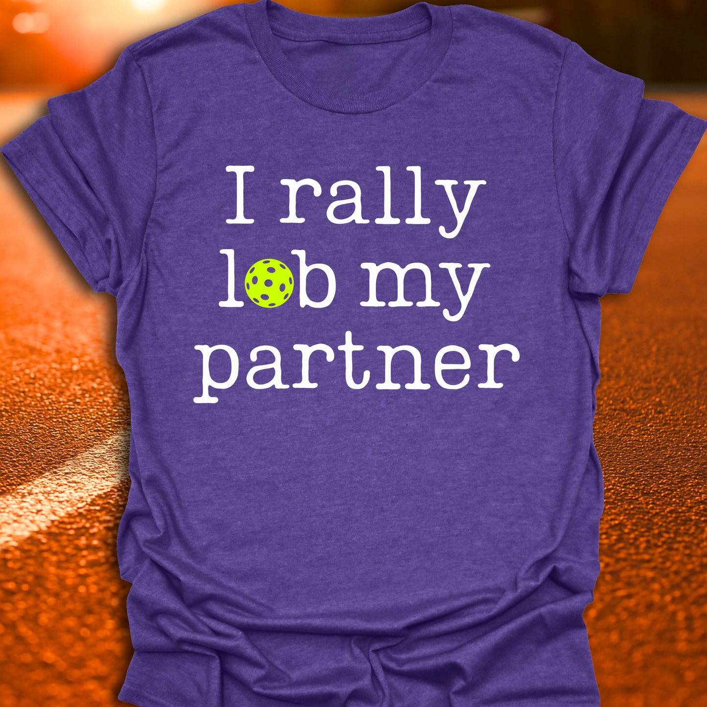 I Rally Lob My Partner Pickleball T-Shirt
