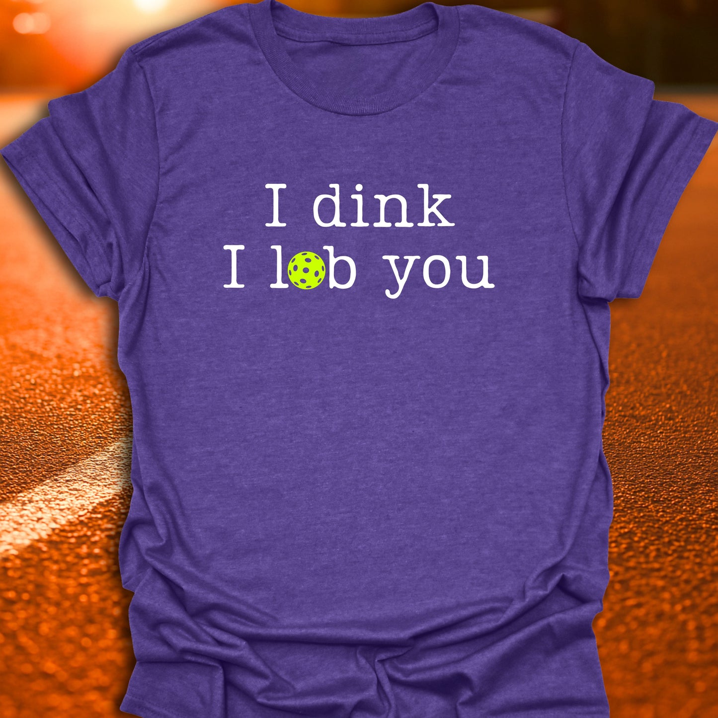 I Dink I Lob You Pickleball T-Shirt