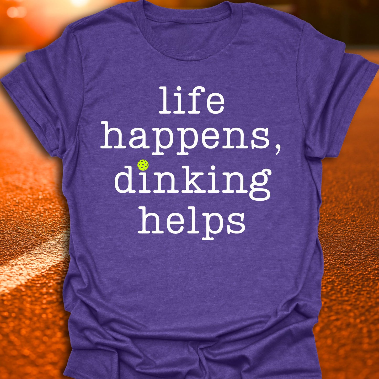 Life Happens Dinking Helps Pickleball T-Shirt