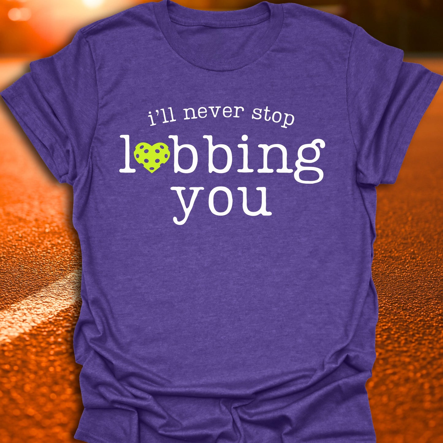 I'll Never Stop Lobbing You Pickleball T-Shirt