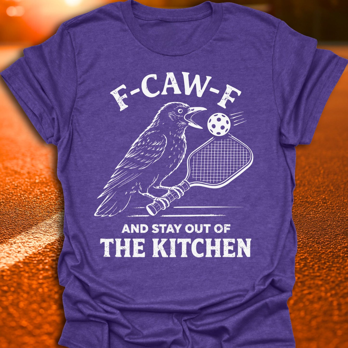 F-CAW-F And Stay Out Of The Kitchen Pickleball T-Shirt