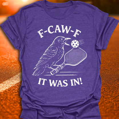 F-CAW-F It Was In Pickleball T-Shirt