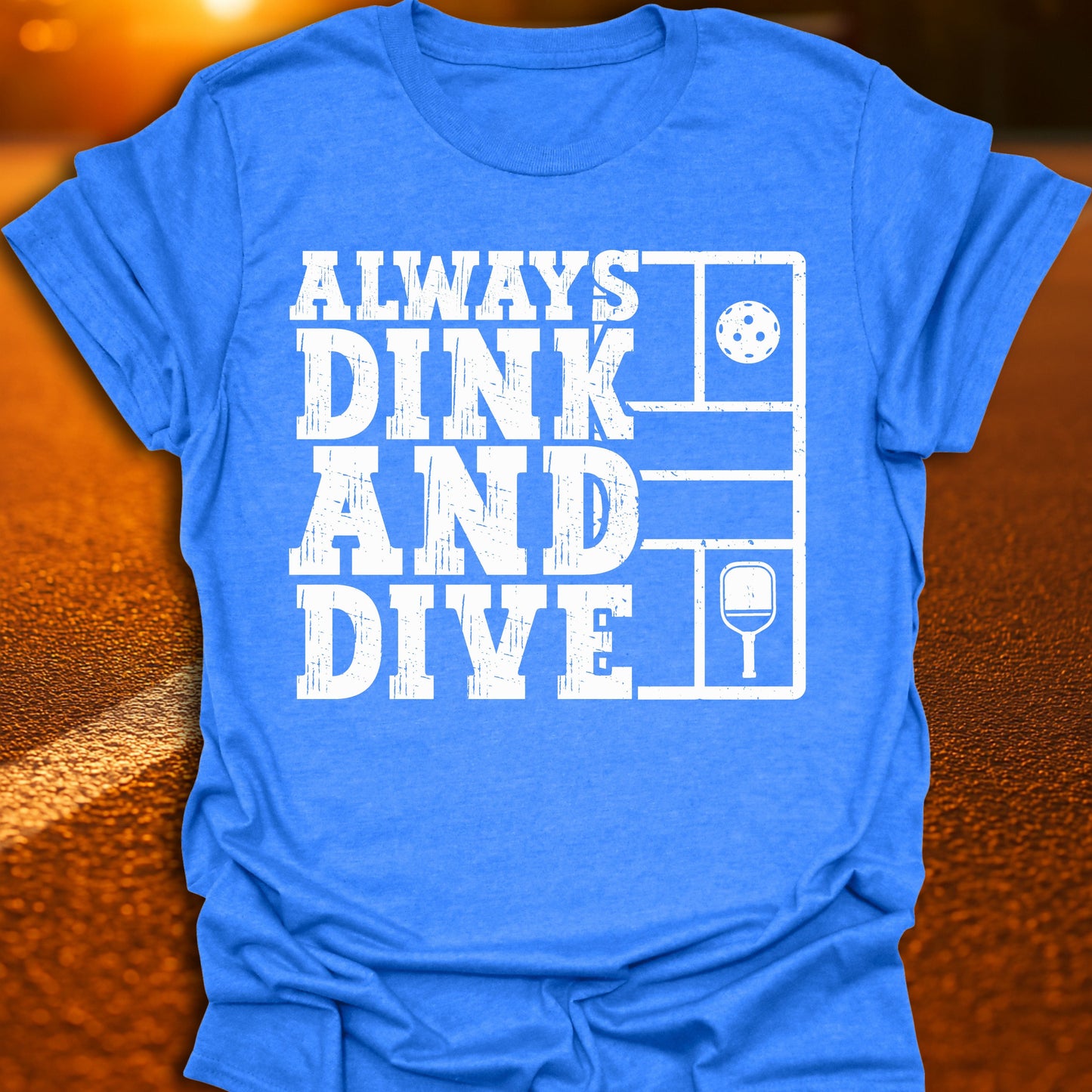 Always Dink And Dive Pickleball T-Shirt