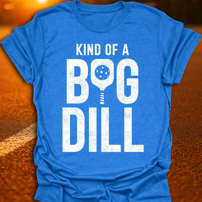 Kind Of A Big Dill Pickleball T-Shirt