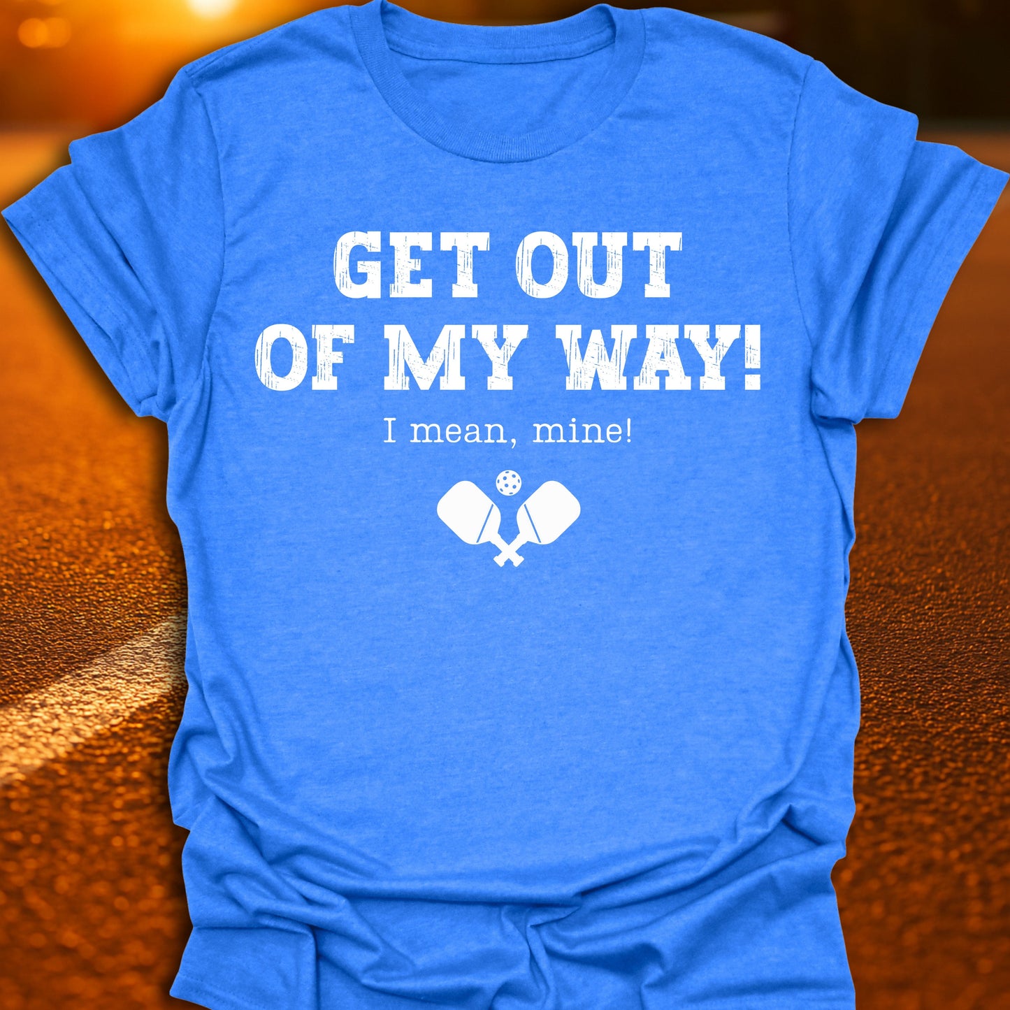 Get Out Of My Way Pickleball T-Shirt