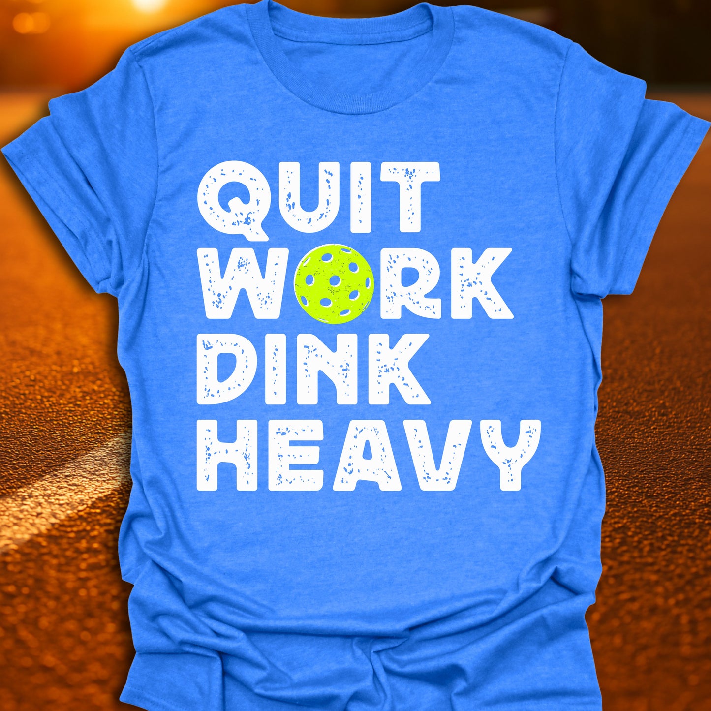 Quit Work Dink Heavy Pickleball T-Shirt
