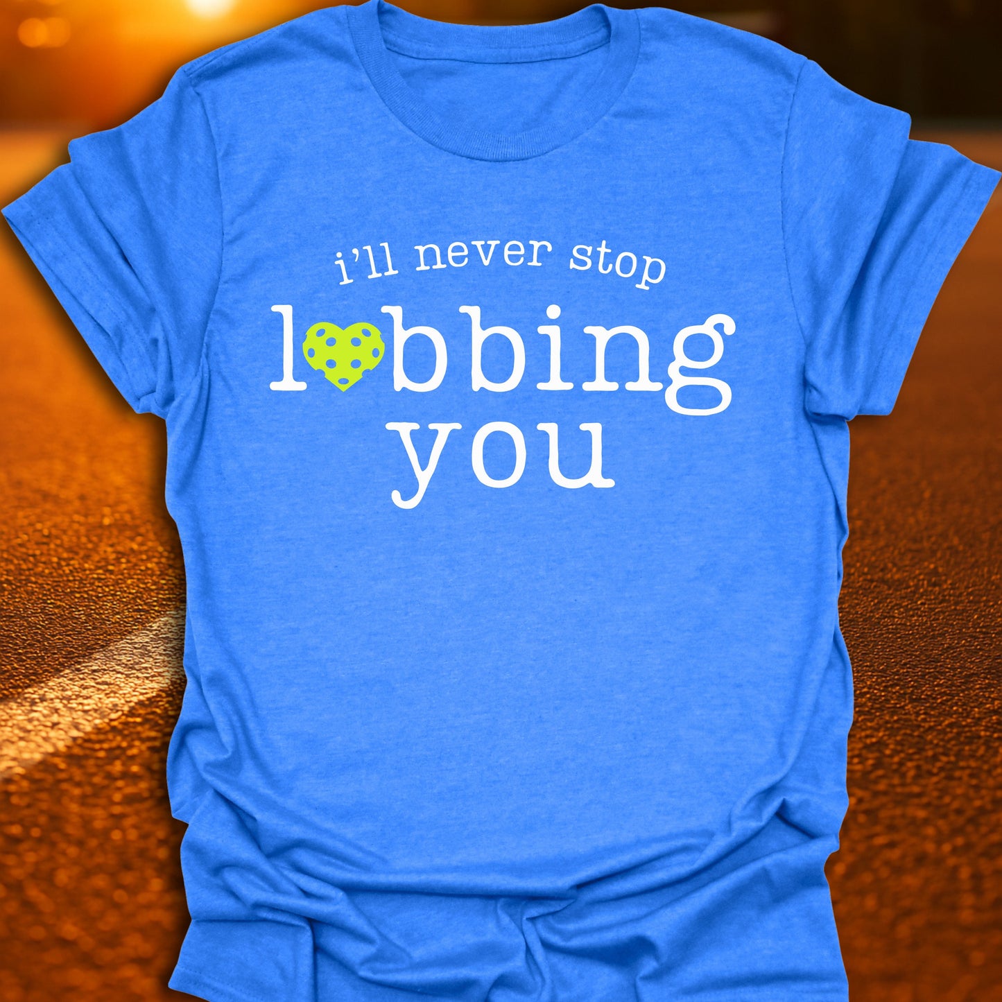 I'll Never Stop Lobbing You Pickleball T-Shirt