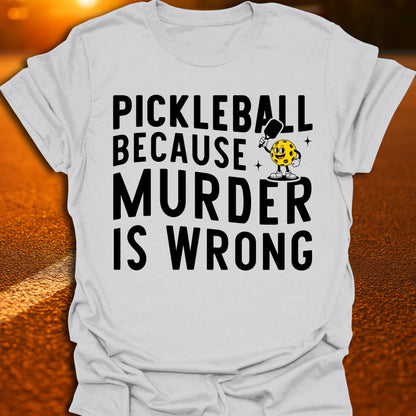Murder Is Wrong Pickleball T-Shirt