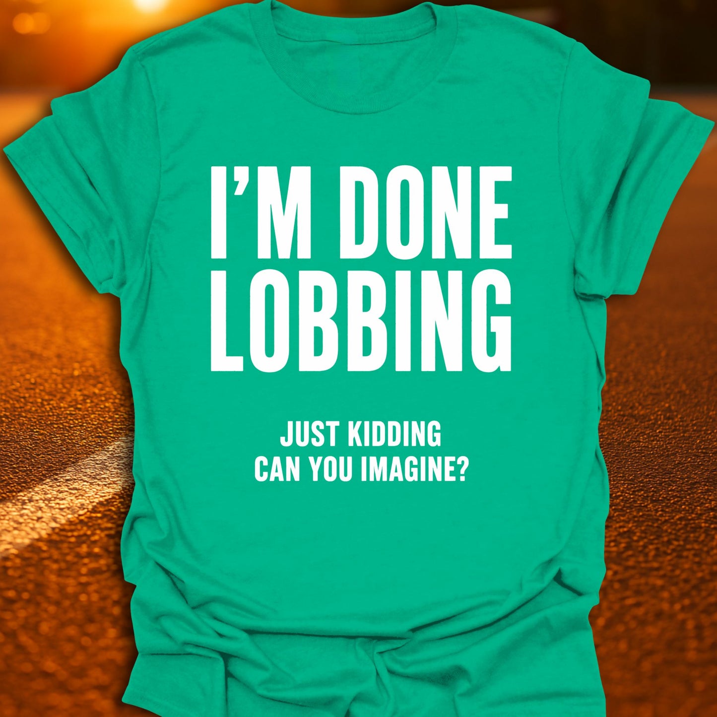 I'm Done Lobbing Pickleball T-Shirt