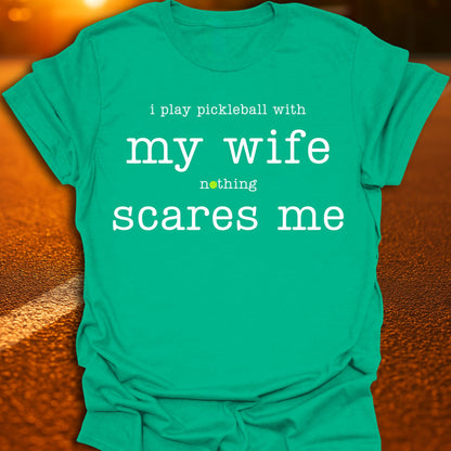 My Wife Scares Me Pickleball T-Shirt