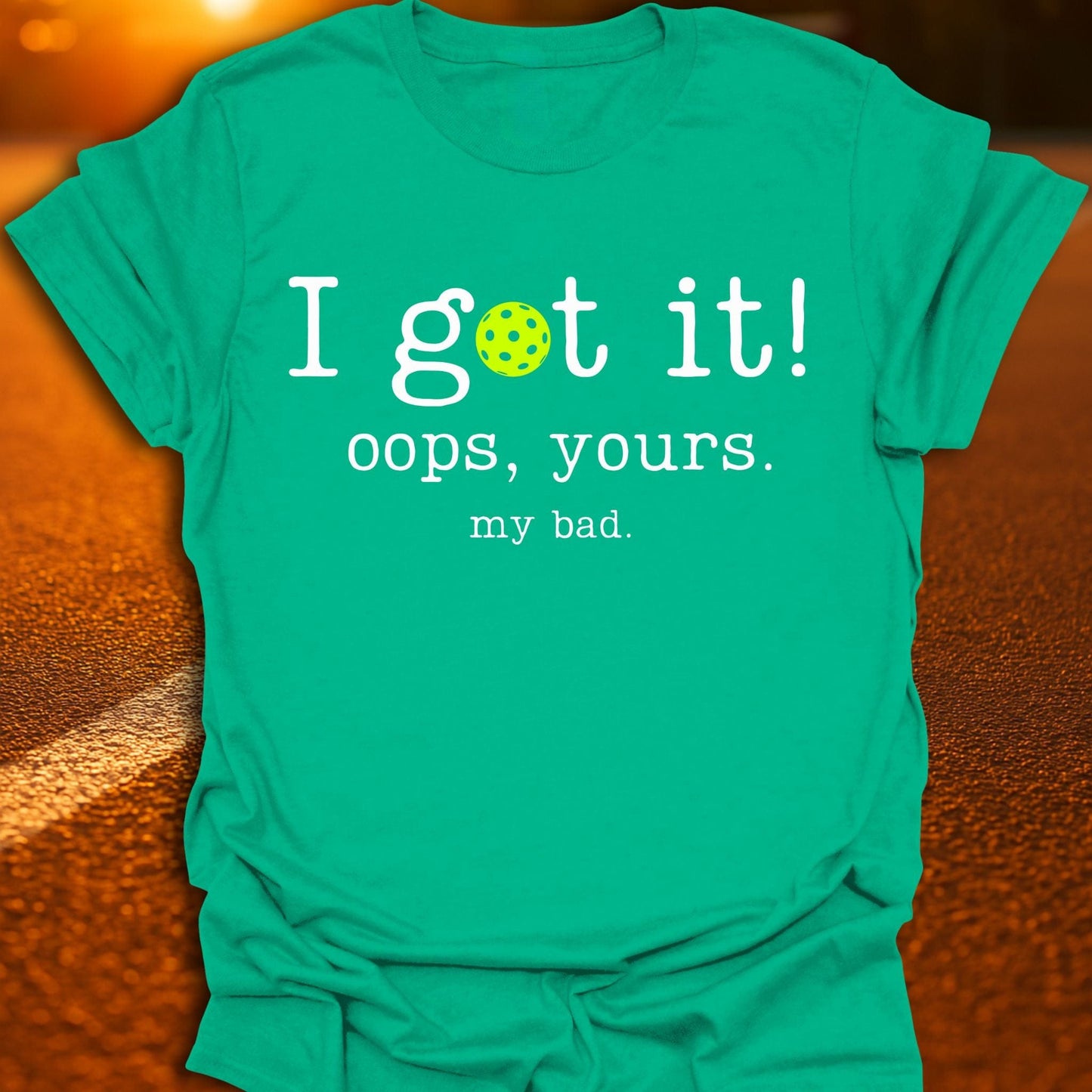 I Got It Pickleball T-Shirt