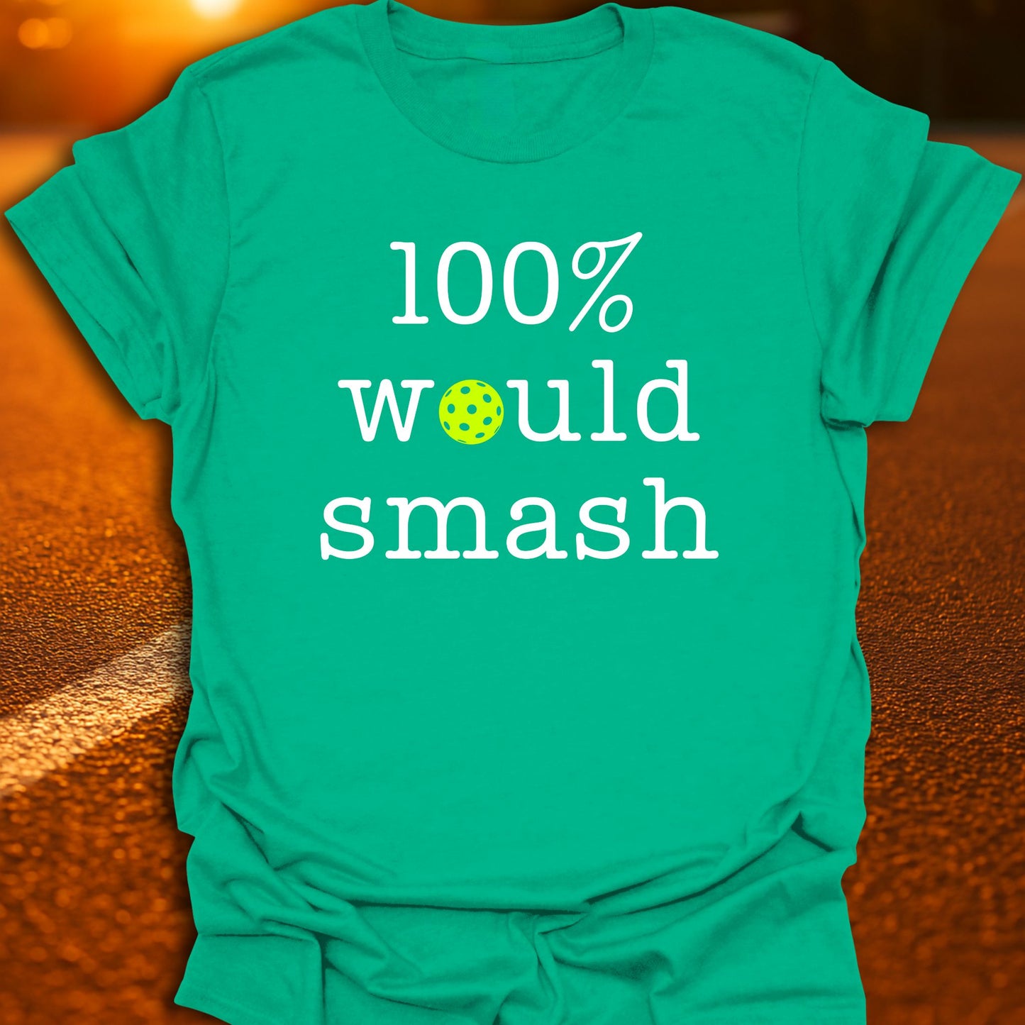 100% Would Smash Pickleball T-Shirt