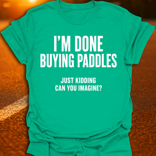 Done Buying Paddles Pickleball T-Shirt