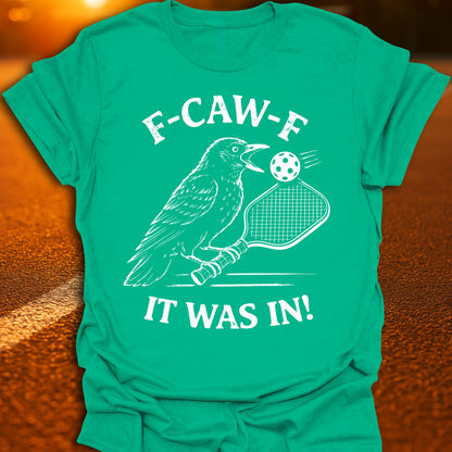 F-CAW-F It Was In Pickleball T-Shirt