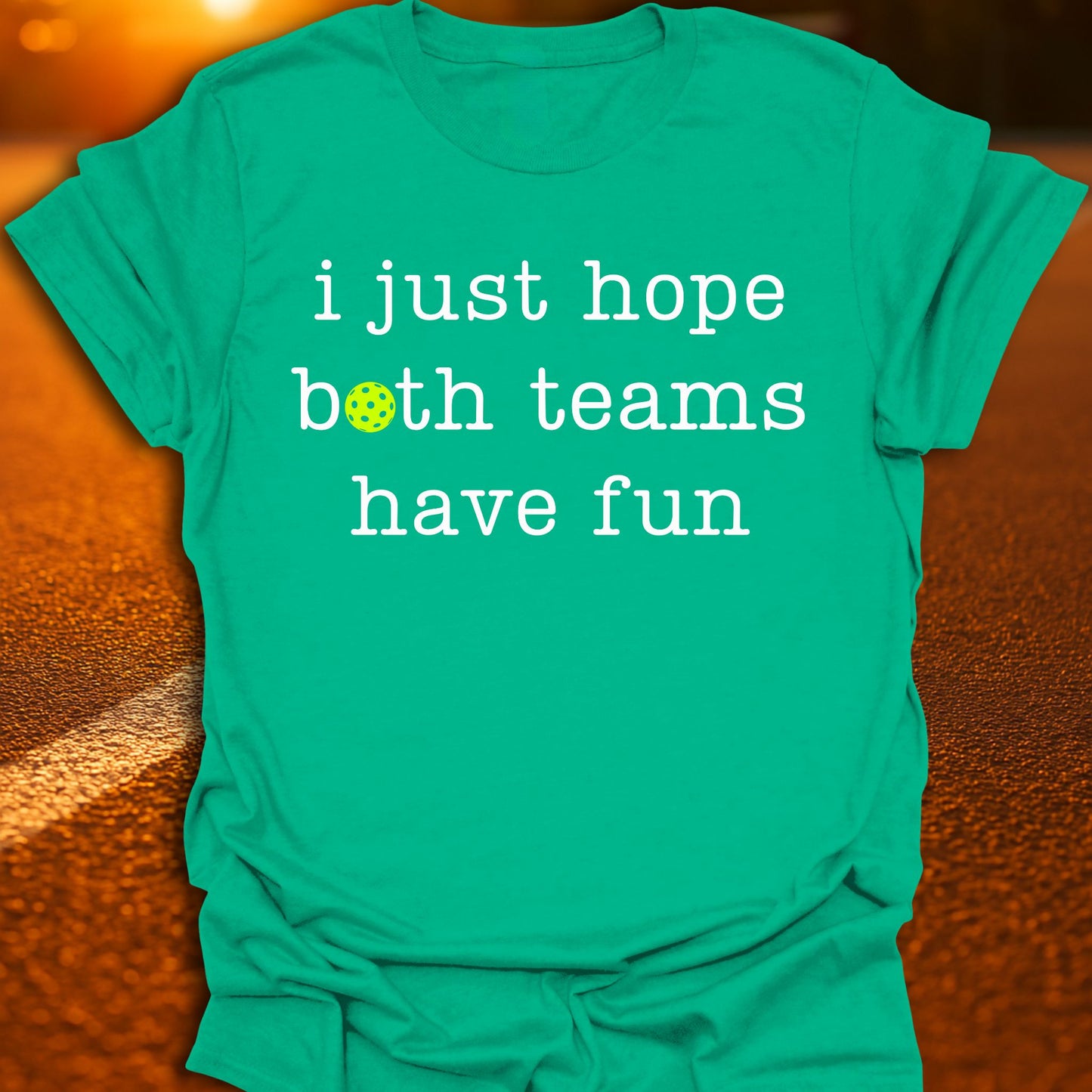 Just Hope Both Teams Have Fun Pickleball T-Shirt
