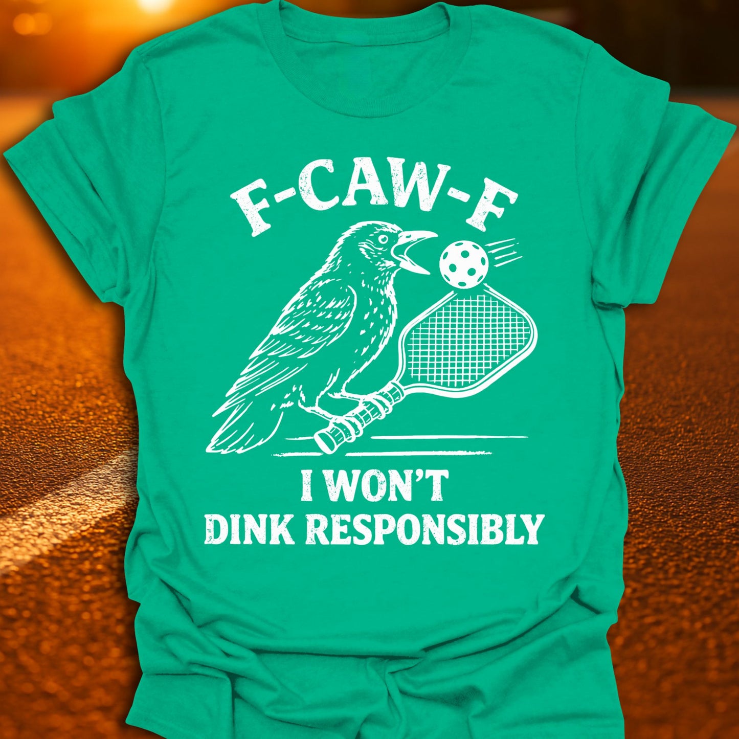 F-CAW-F I Won't Dink Responsibly Pickleball T-Shirt