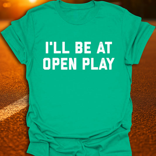 I'll Be At Open Play Pickleball T-Shirt
