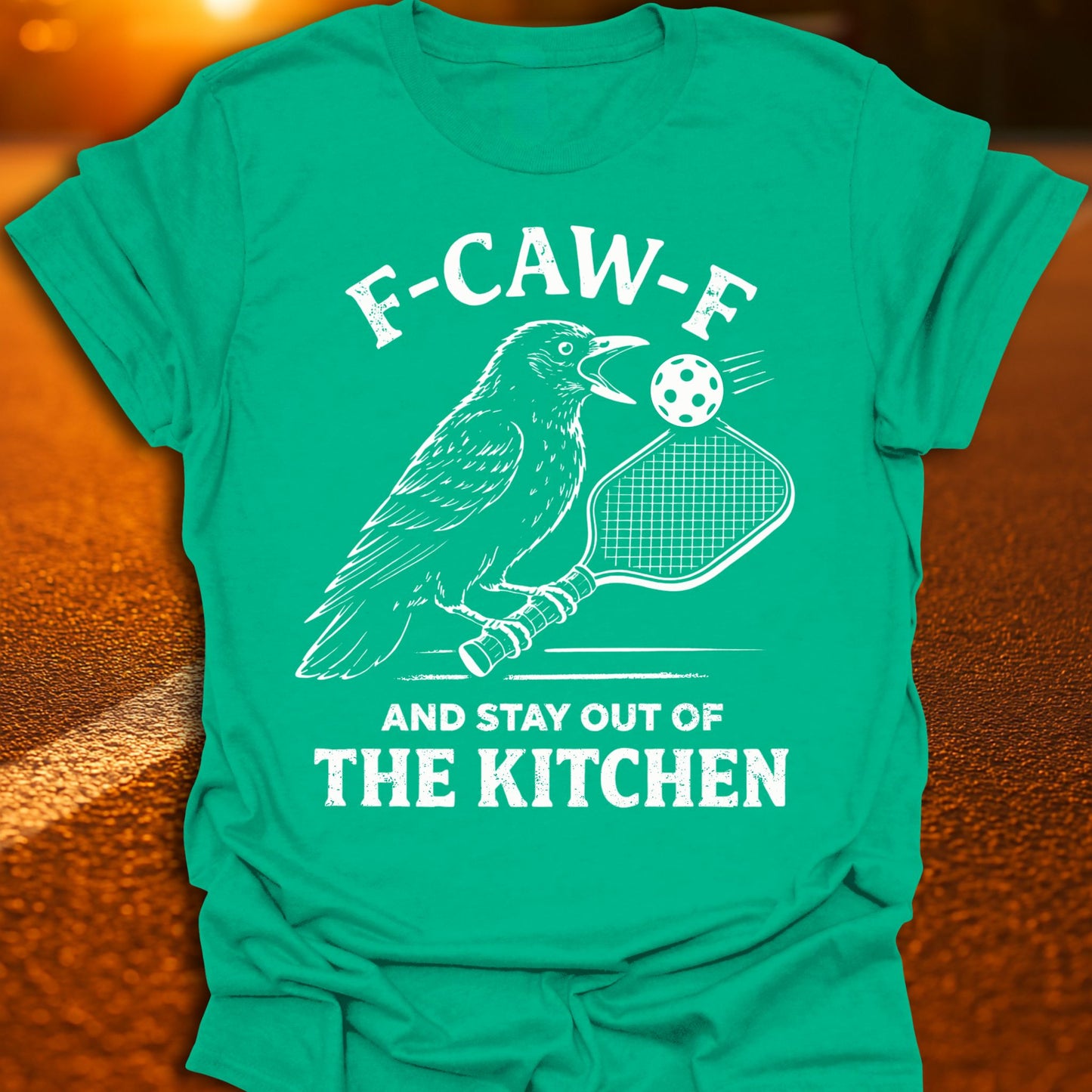 F-CAW-F And Stay Out Of The Kitchen Pickleball T-Shirt