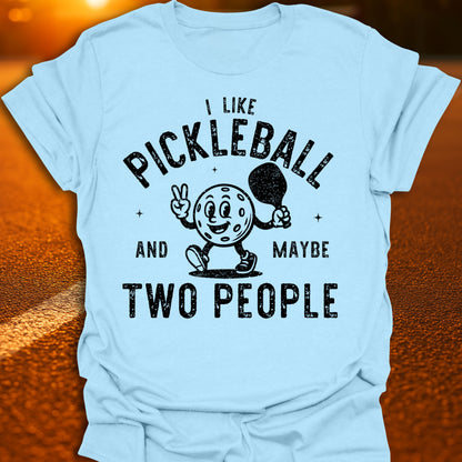 Pickleball And Maybe Two People T-Shirt
