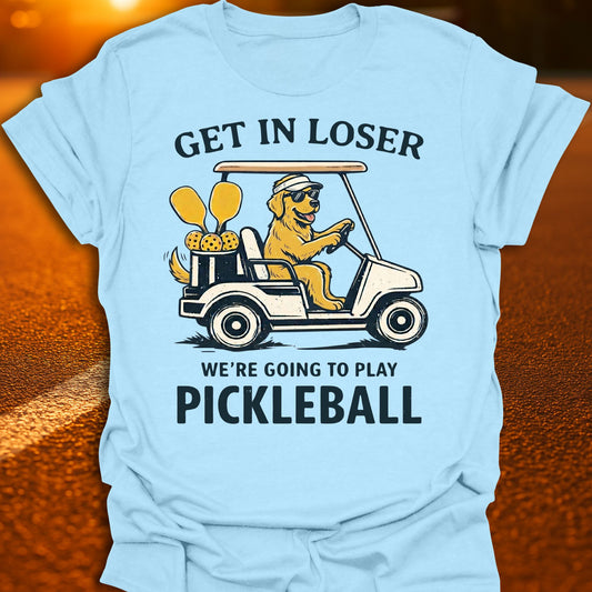 Get In Loser Dog Pickleball T-Shirt
