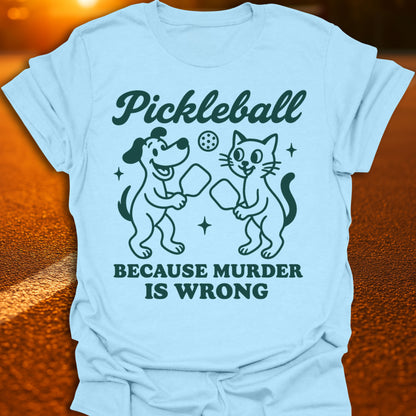 Murder Is Wrong Pickleball T-Shirt