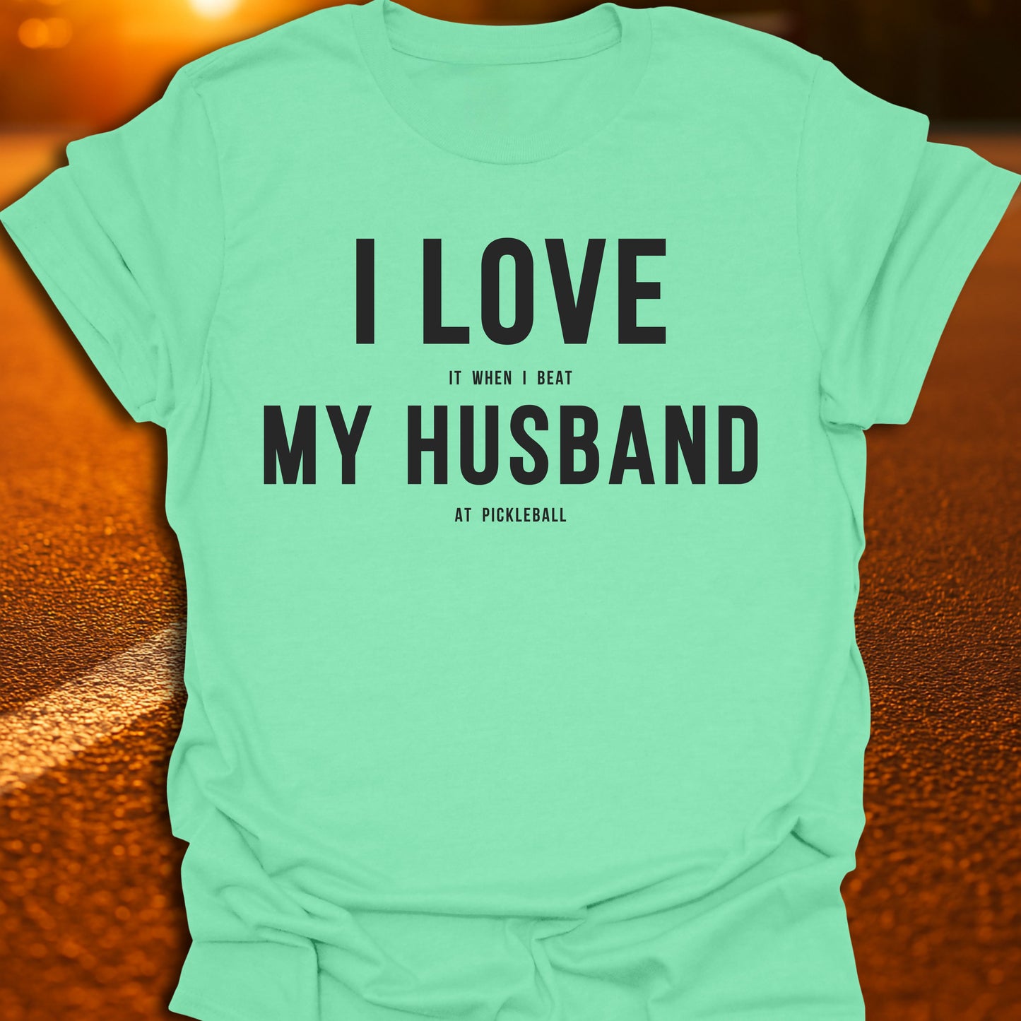 I Love (It When I Beat) My Husband (At Pickleball) T-Shirt