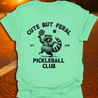 Cute But Feral Pickleball Club T-Shirt