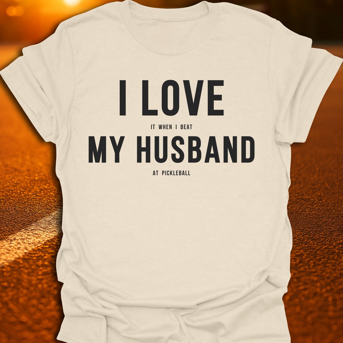 I Love (It When I Beat) My Husband (At Pickleball) T-Shirt