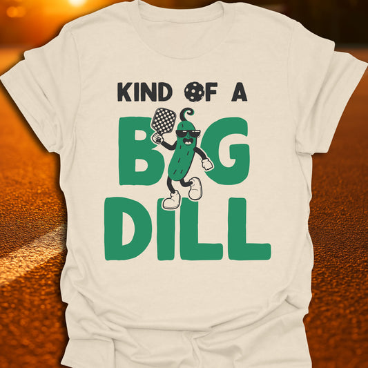 Kind Of A Big Dill (Dilly Pickle) T-Shirt