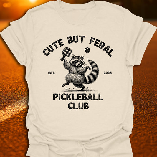 Cute But Feral Pickleball Club T-Shirt