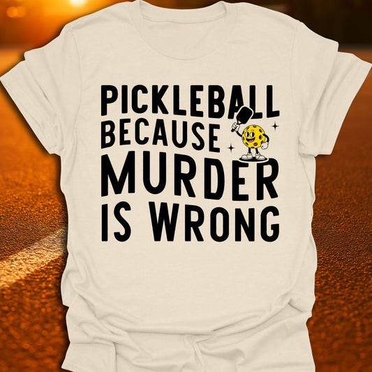 Murder Is Wrong Pickleball T-Shirt